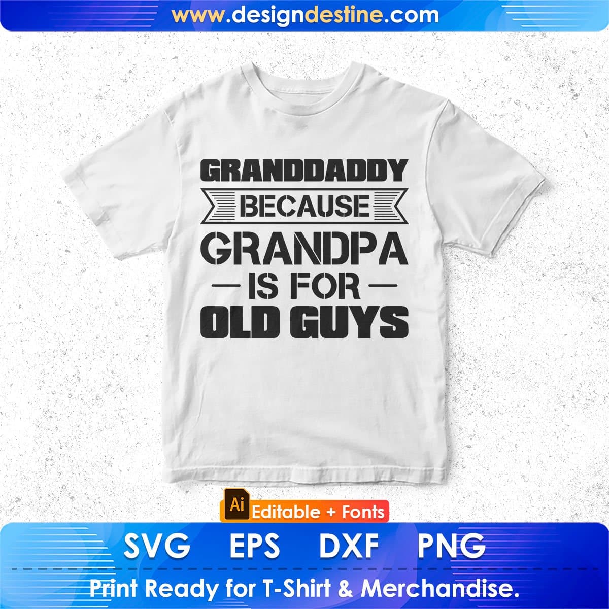 Granddaddy Because Grandpa Is For Old Guys Editable T shirt Design In Ai Png Svg Cutting Printable Files