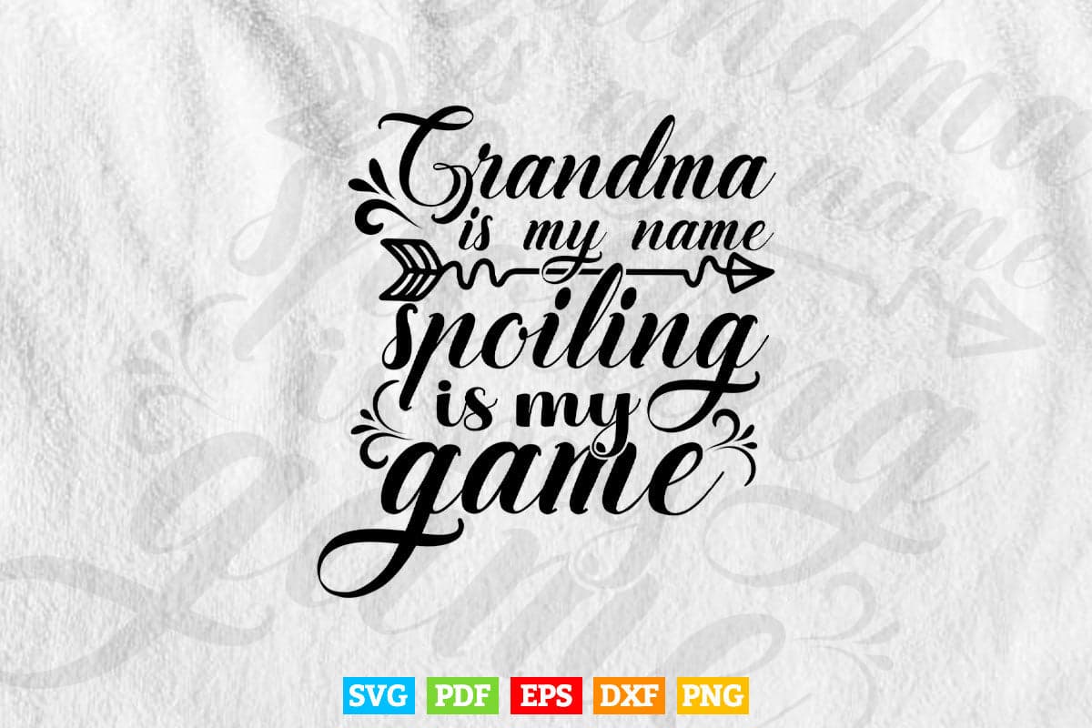 Grandma is My Name Spoiling is My Game Svg Png Cut Files.