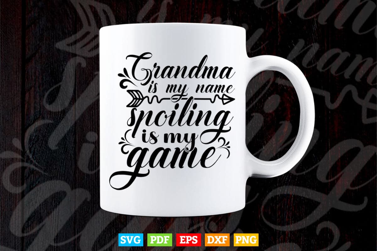Grandma is My Name Spoiling is My Game Svg Png Cut Files.