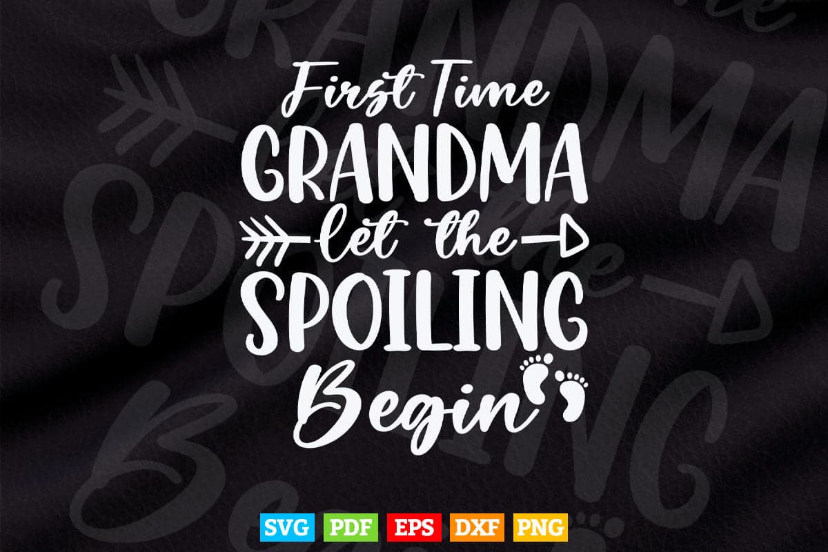 Grandma Let The Spoiling Begin Gift First Time Grandma Svg Png Cut Files.