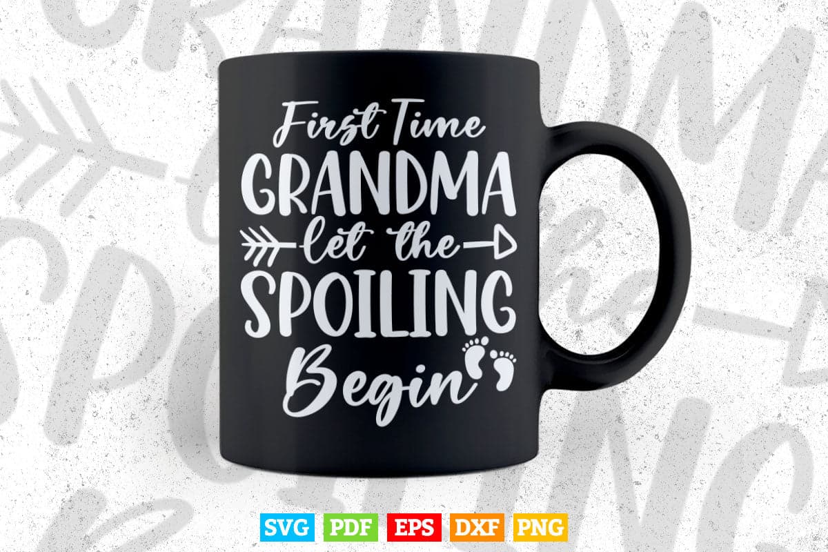 Grandma Let The Spoiling Begin Gift First Time Grandma Svg Png Cut Files.