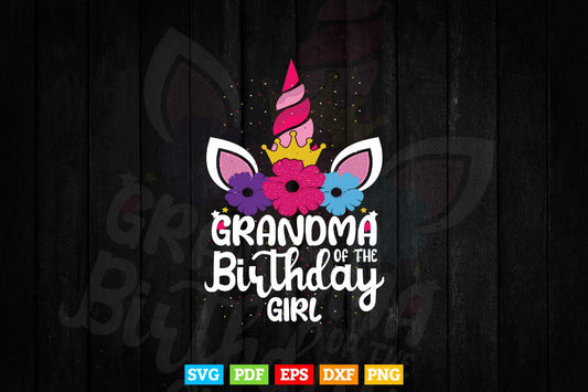 Grandma Of The Birthday Girl Grandma Gift Unicorn Birthday Svg Png Cut Files.