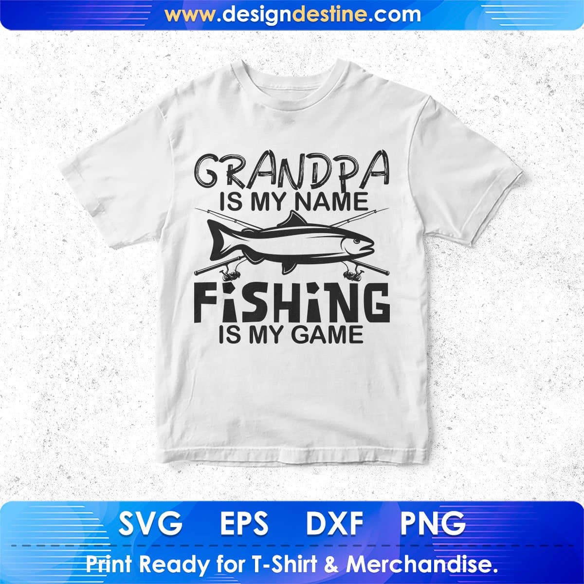 Grandpa Is My Name Fishing IS My Game T shirt Design In Svg Png Cutting Printable Files