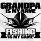 Grandpa Is My Name Fishing Is My Game T shirt Design In Svg Png Cutting Printable Files