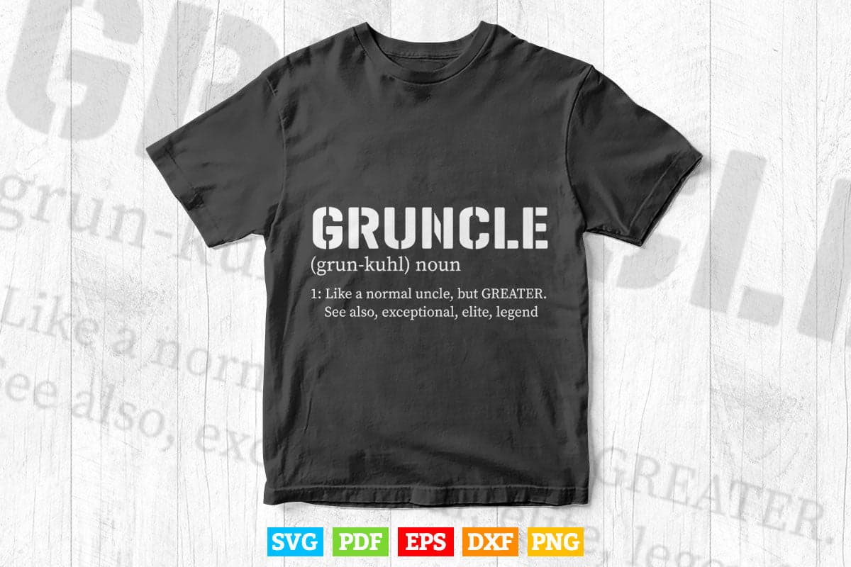 Gruncle Definition Best Uncle Ever Svg T shirt Design.