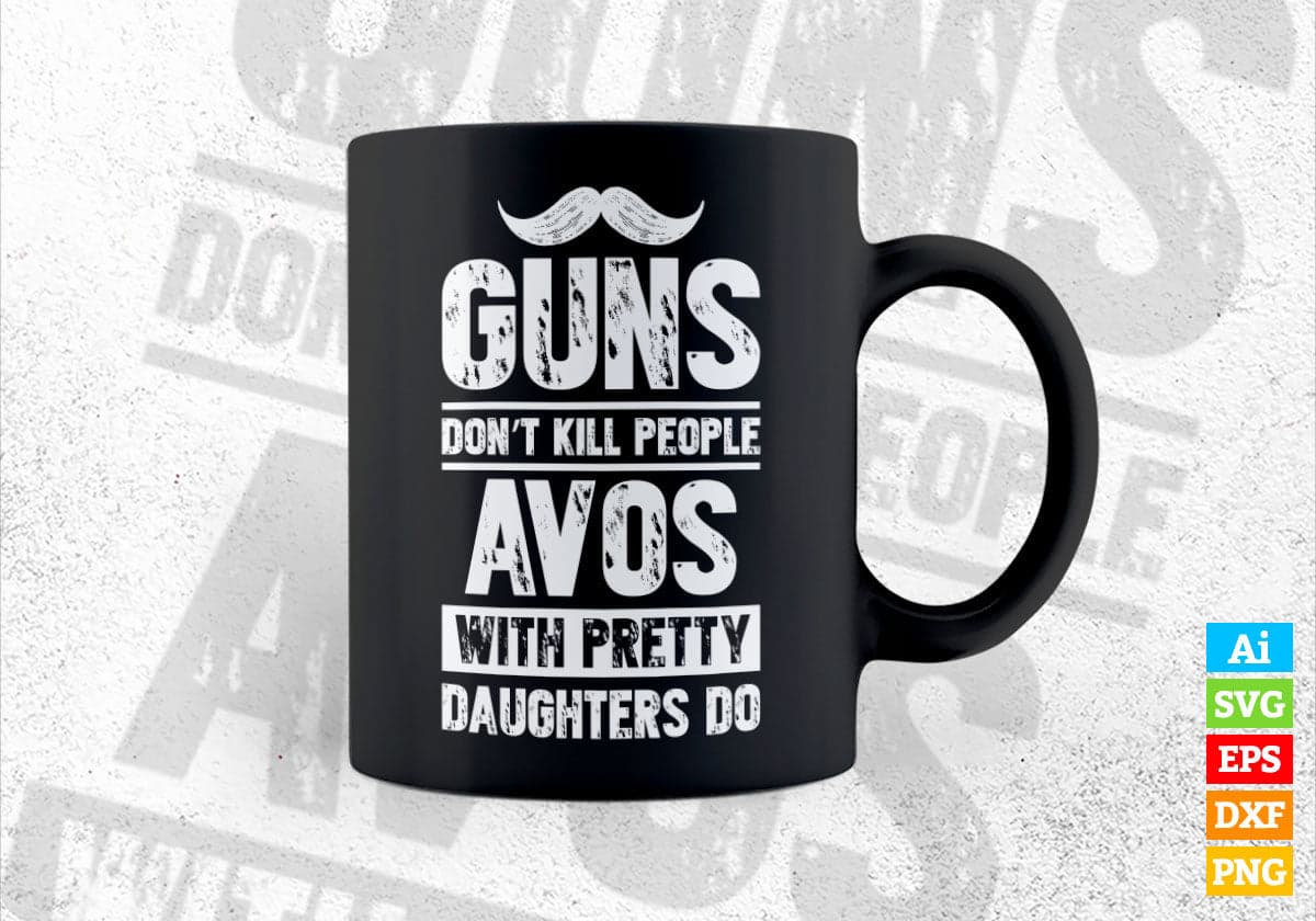 Guns Don't Kill People Avos With Pretty Daughter Do Humor Funny Father's Day Editable Vector T-shirt Design in Ai Svg Png Files