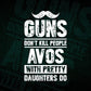 Guns Don't Kill People Avos With Pretty Daughter Do Humor Funny Father's Day Editable Vector T-shirt Design in Ai Svg Png Files