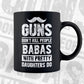 Guns Don't Kill People Babas With Pretty Daughter Do Humor Funny Father's Day Editable Vector T-shirt Design in Ai Svg Png Files