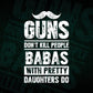 Guns Don't Kill People Babas With Pretty Daughter Do Humor Funny Father's Day Editable Vector T-shirt Design in Ai Svg Png Files