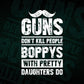 Guns Don't Kill People Boppys With Pretty Daughter Do Humor Funny Father's Day Editable Vector T-shirt Design in Ai Svg Png Files