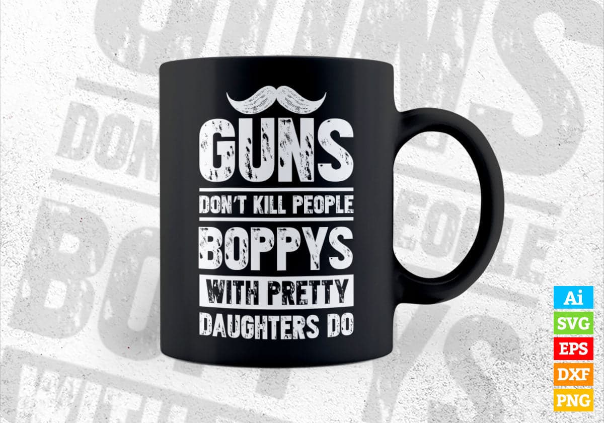 Guns Don't Kill People Boppys With Pretty Daughter Do Humor Funny Father's Day Editable Vector T-shirt Design in Ai Svg Png Files