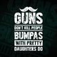 Guns Don't Kill People Bumpas With Pretty Daughter Do Humor Funny Father's Day Editable Vector T-shirt Design in Ai Svg Png Files
