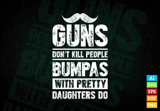 Guns Don't Kill People Bumpas With Pretty Daughter Do Humor Funny Father's Day Editable Vector T-shirt Design in Ai Svg Png Files