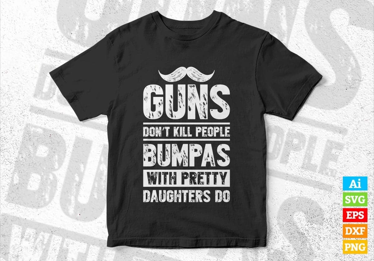 Guns Don't Kill People Bumpas With Pretty Daughter Do Humor Funny Father's Day Editable Vector T-shirt Design in Ai Svg Png Files