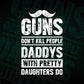Guns Don't Kill People Daddys With Pretty Daughter Do Humor Funny Father's Day Editable Vector T-shirt Design in Ai Svg Png Files