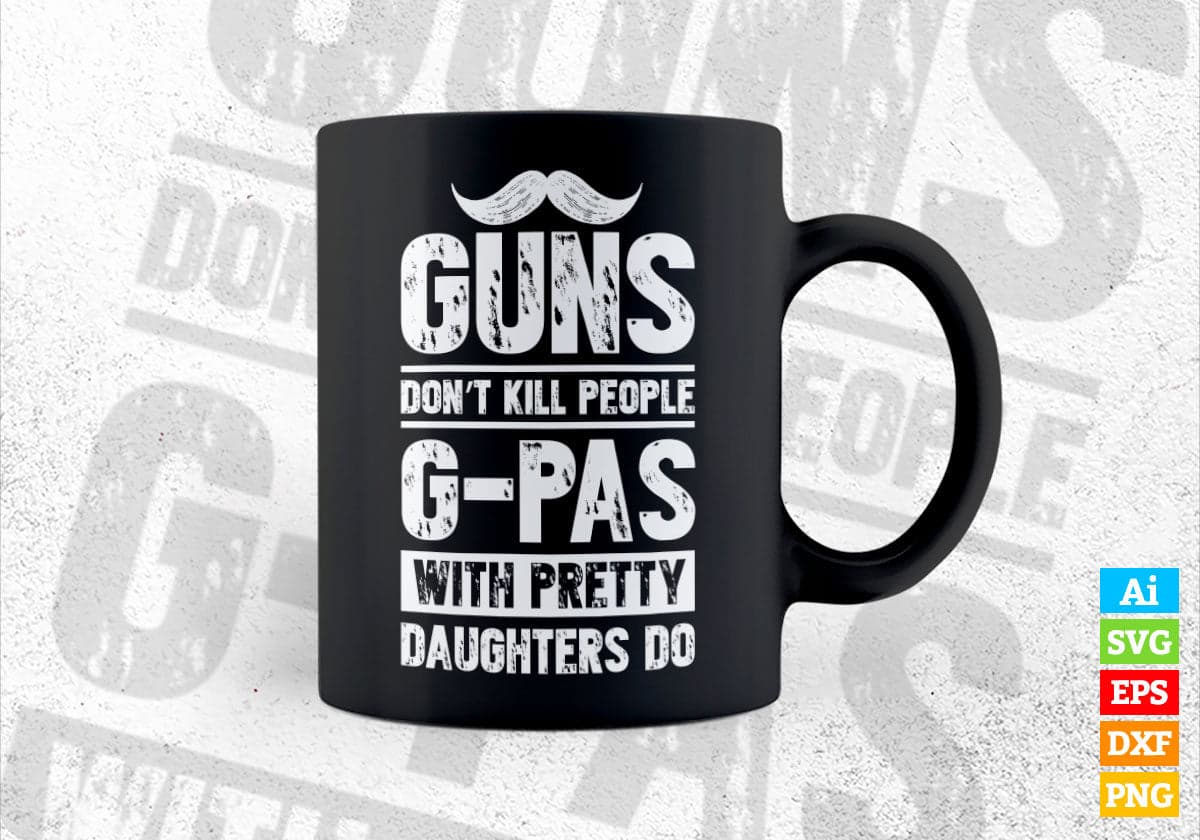 Guns Don't Kill People G-pas With Pretty Daughter Do Humor Funny Father's Day Editable Vector T-shirt Design in Ai Svg Png Files