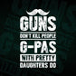 Guns Don't Kill People G-pas With Pretty Daughter Do Humor Funny Father's Day Editable Vector T-shirt Design in Ai Svg Png Files