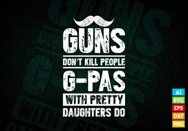 products/guns-dont-kill-people-g-pas-with-pretty-daughter-do-humor-funny-fathers-day-editable-837.jpg