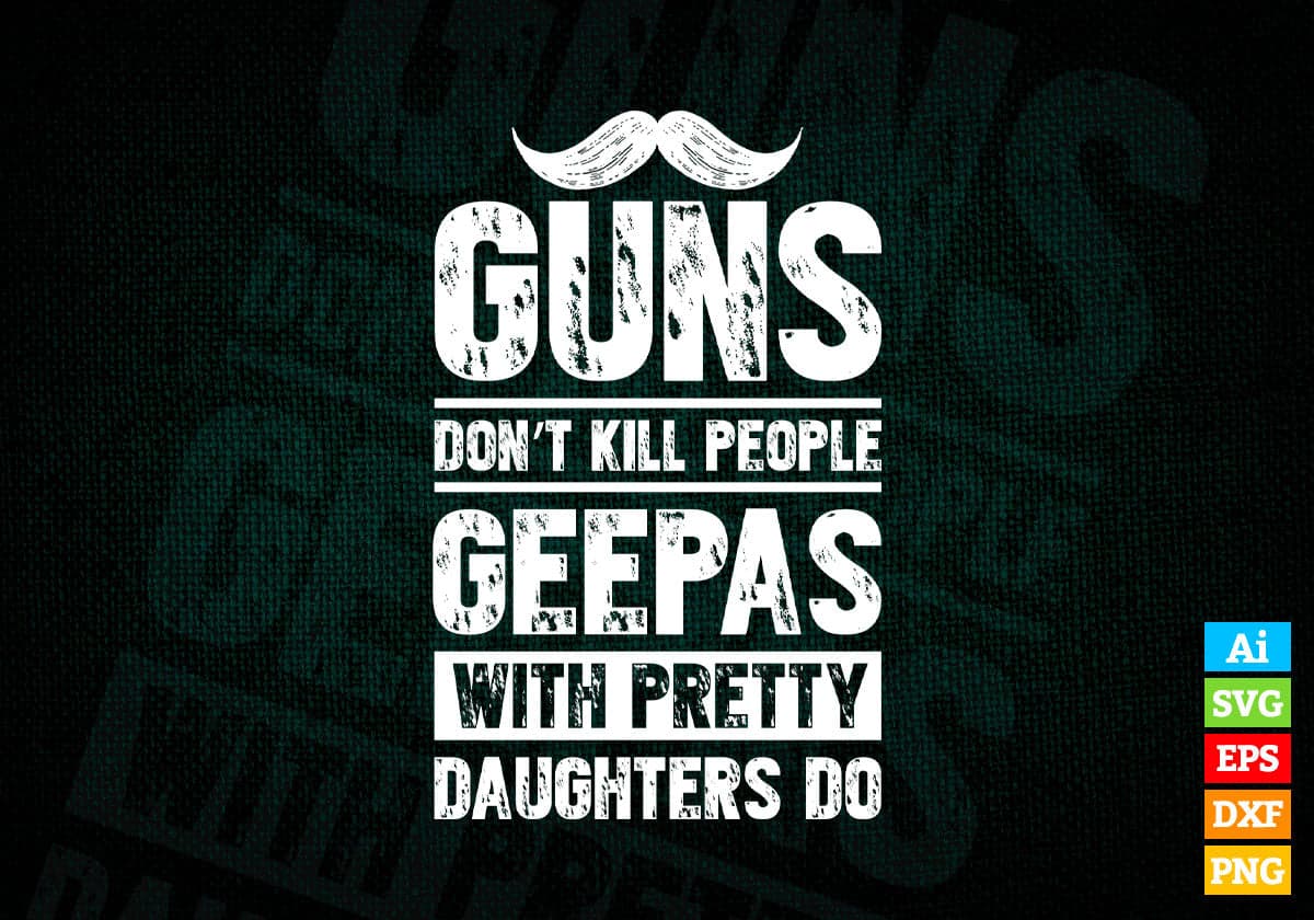 Guns Don't Kill People Geepas With Pretty Daughter Do Humor Funny Father's Day Editable Vector T-shirt Design in Ai Svg Png Files
