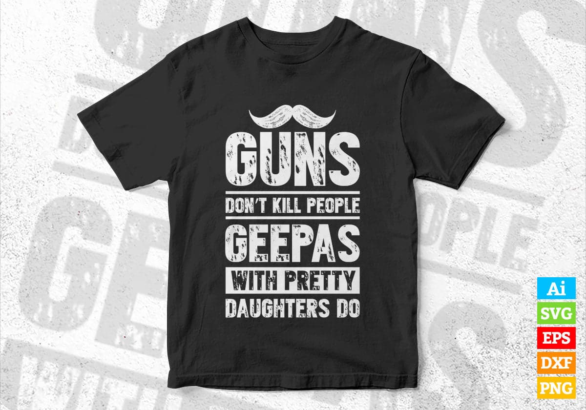 Guns Don't Kill People Geepas With Pretty Daughter Do Humor Funny Father's Day Editable Vector T-shirt Design in Ai Svg Png Files