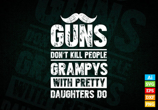 Guns Don't Kill People Grampys With Pretty Daughter Do Humor Funny Father's Day Editable Vector T-shirt Design in Ai Svg Png Files