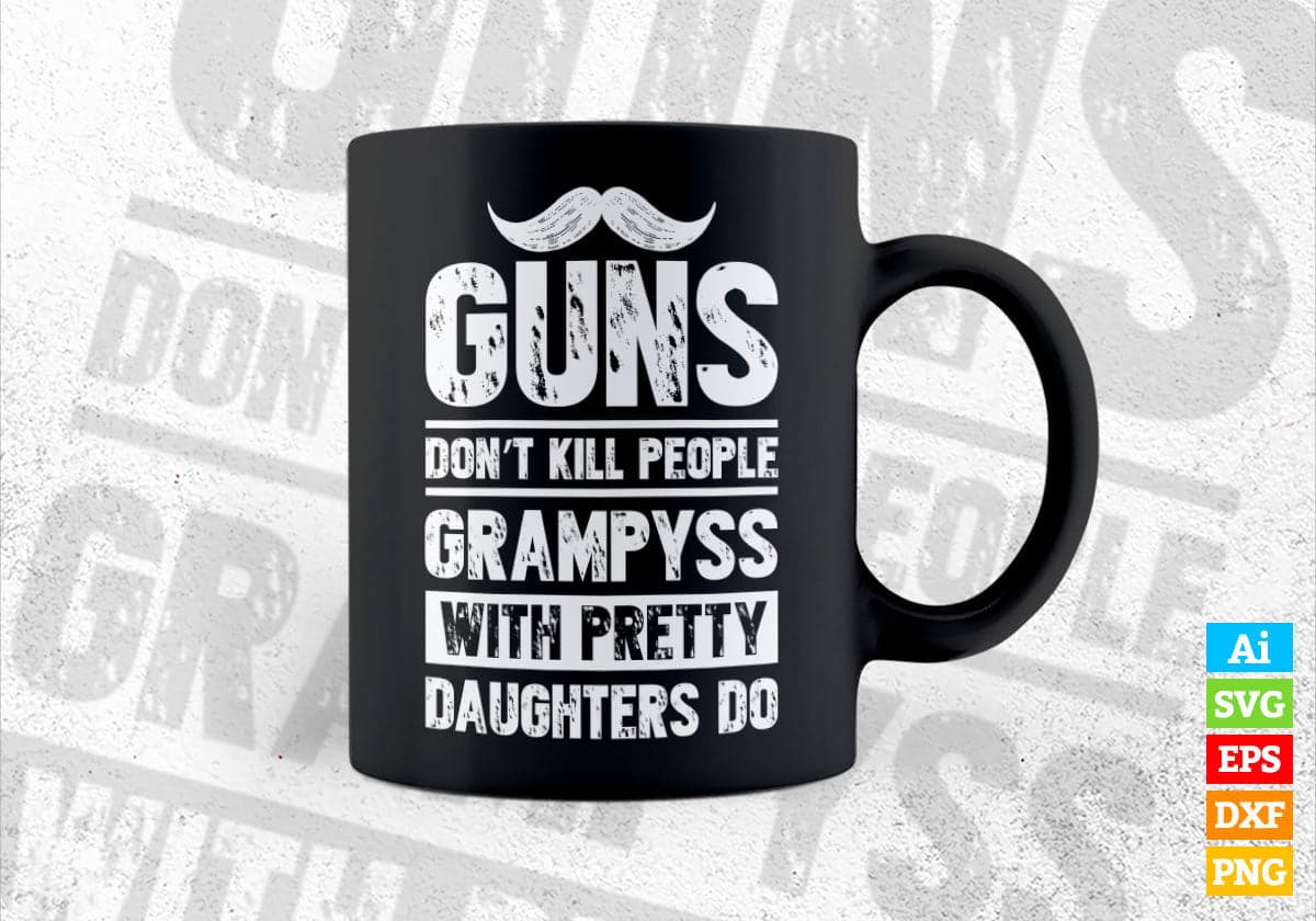 Guns Don't Kill People Grampyss With Pretty Daughter Do Humor Funny Father's Day Editable Vector T-shirt Design in Ai Svg Png Files