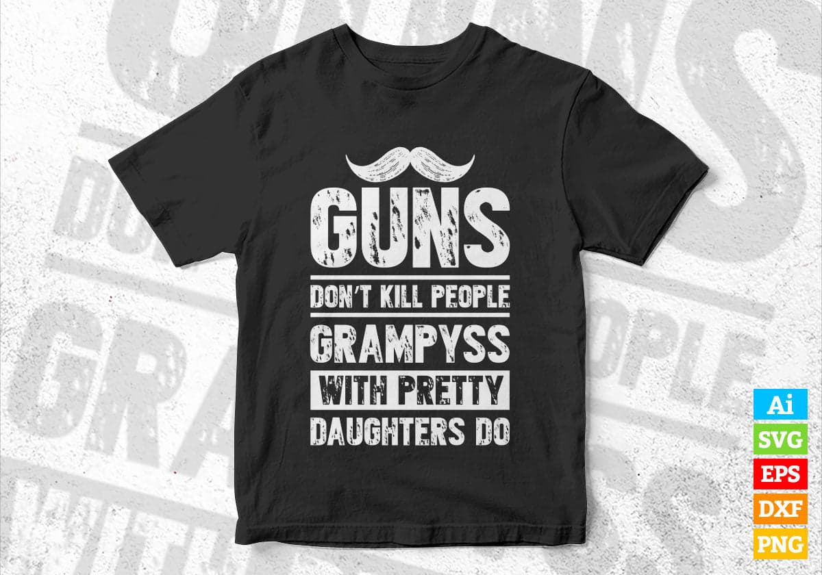 Guns Don't Kill People Grampyss With Pretty Daughter Do Humor Funny Father's Day Editable Vector T-shirt Design in Ai Svg Png Files