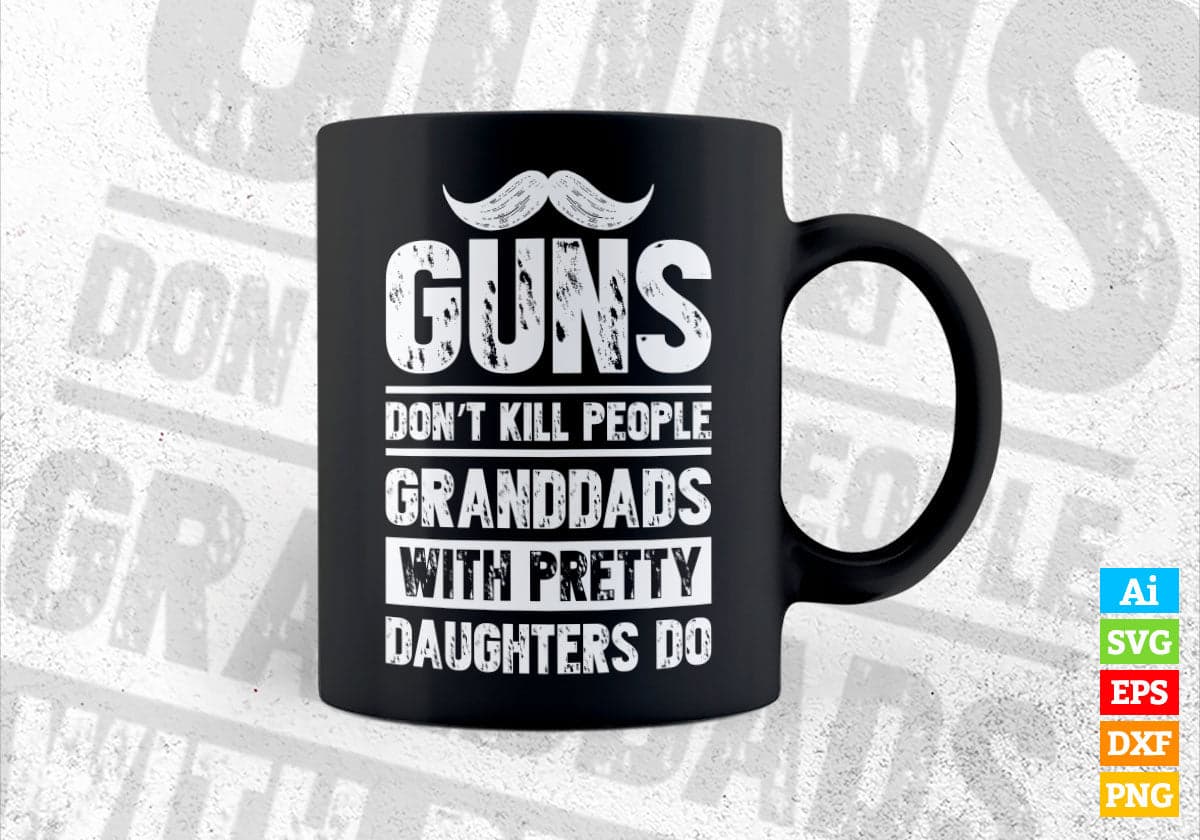 Guns Don't Kill People Granddads With Pretty Daughter Do Humor Funny Father's Day Editable Vector T-shirt Design in Ai Svg Png Files