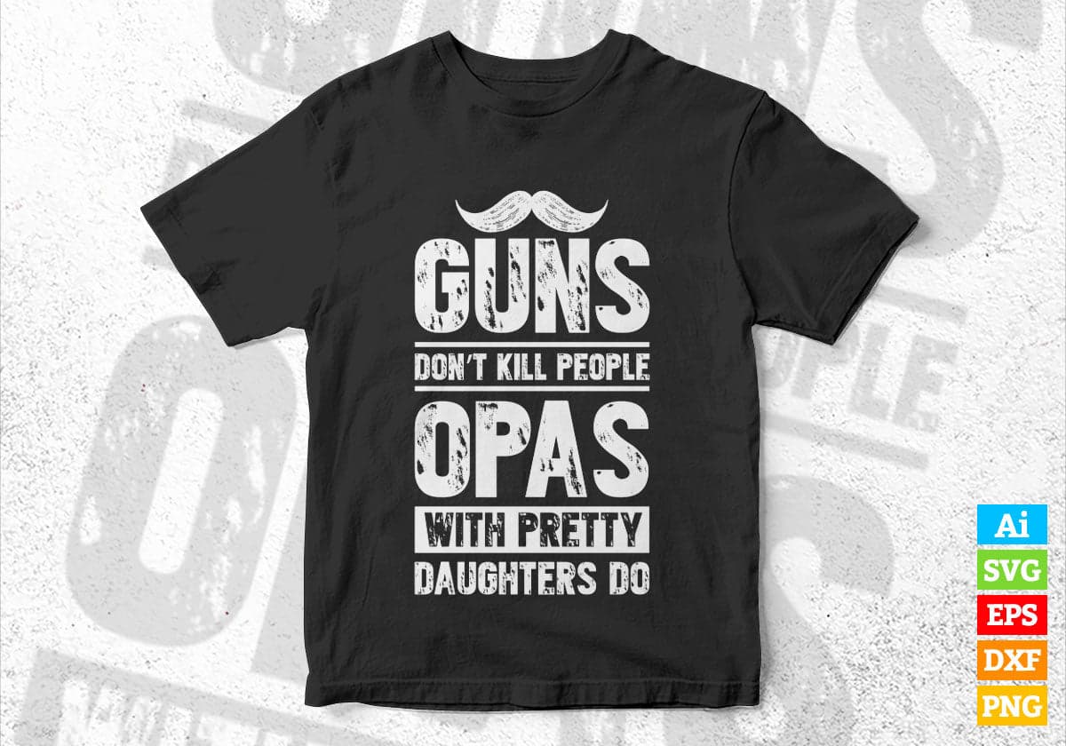 Guns Don't Kill People Opas With Pretty Daughter Do Humor Funny Father's Day Editable Vector T-shirt Design in Ai Svg Png Files