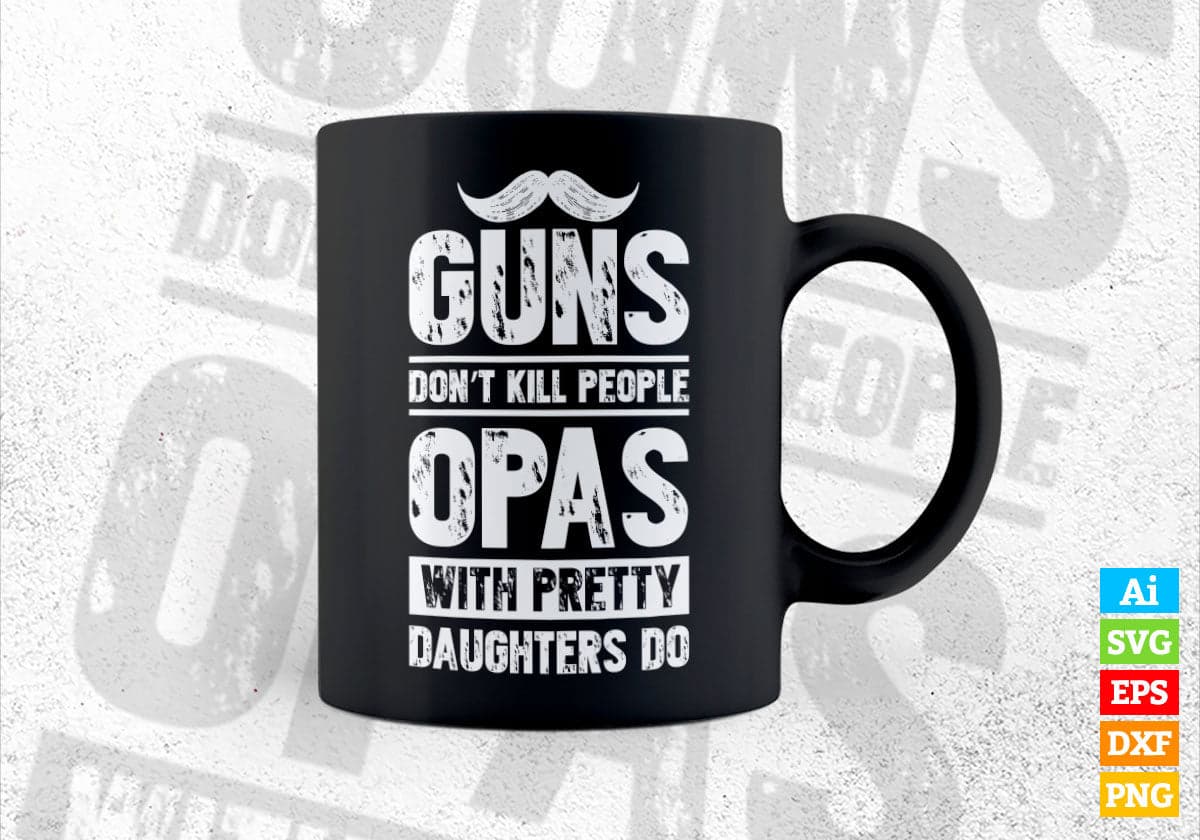 Guns Don't Kill People Opas With Pretty Daughter Do Humor Funny Father's Day Editable Vector T-shirt Design in Ai Svg Png Files