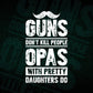 Guns Don't Kill People Opas With Pretty Daughter Do Humor Funny Father's Day Editable Vector T-shirt Design in Ai Svg Png Files