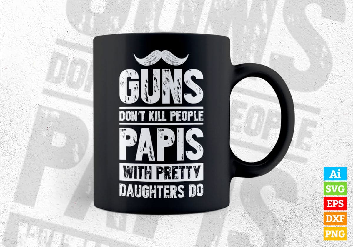 Guns Don't Kill People Papis With Pretty Daughter Do Humor Funny Father's Day Editable Vector T-shirt Design in Ai Svg Png Files