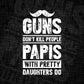 Guns Don't Kill People Papis With Pretty Daughter Do Humor Funny Father's Day Editable Vector T-shirt Design in Ai Svg Png Files