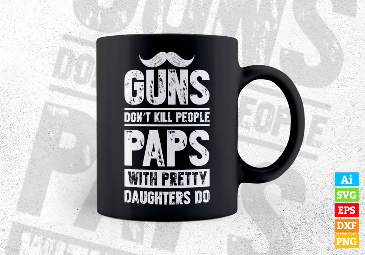 Guns Don't Kill People Paps With Pretty Daughter Do Humor Funny Father's Day Editable Vector T-shirt Design in Ai Svg Png Files