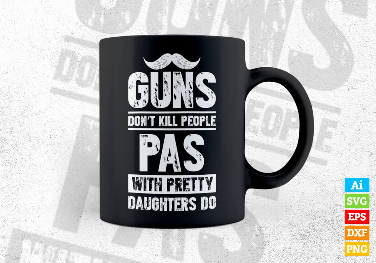Guns Don't Kill People Pas With Pretty Daughter Do Humor Funny Father's Day Editable Vector T-shirt Design in Ai Svg Png Files
