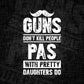 Guns Don't Kill People Pas With Pretty Daughter Do Humor Funny Father's Day Editable Vector T-shirt Design in Ai Svg Png Files