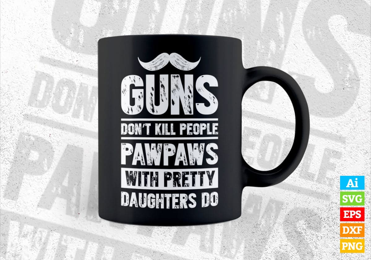 Guns Don't Kill People Pawpaws With Pretty Daughter Do Humor Funny Father's Day Editable Vector T-shirt Design in Ai Svg Png Files