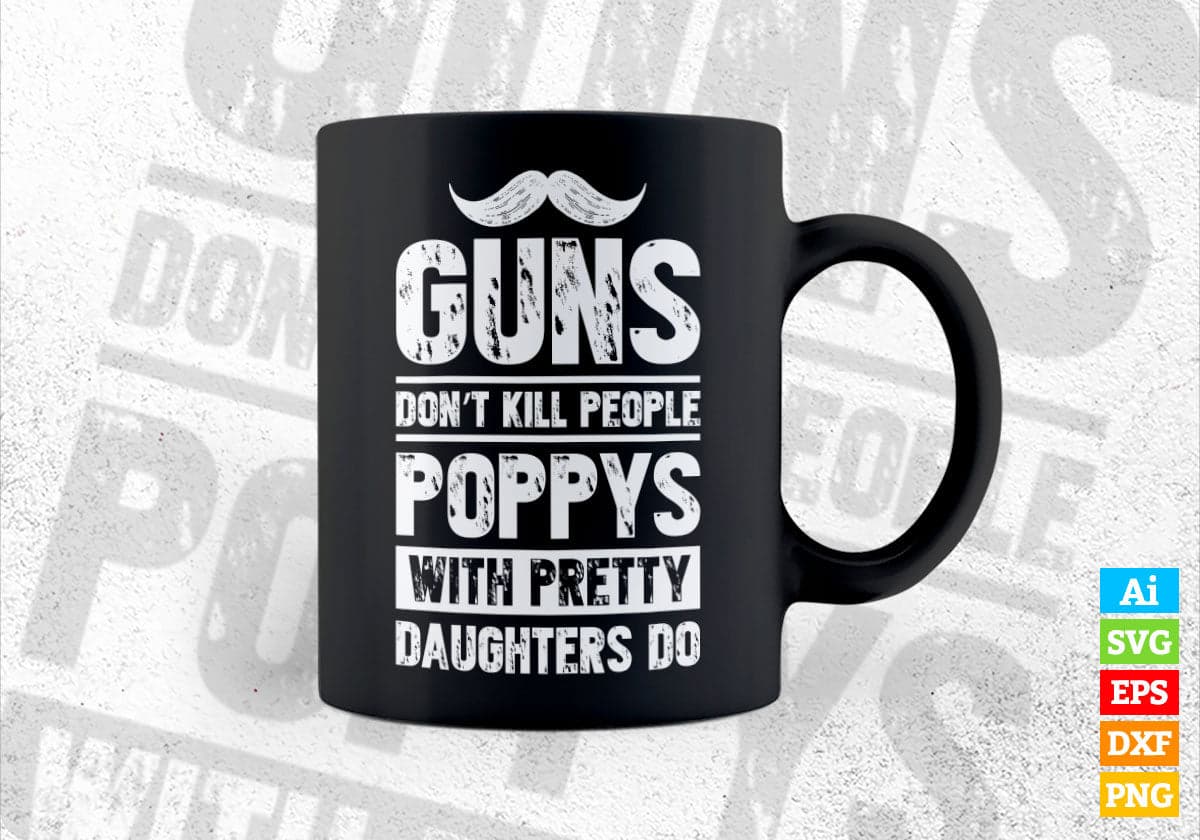 Guns Don't Kill People Poppys With Pretty Daughter Do Humor Funny Father's Day Editable Vector T-shirt Design in Ai Svg Png Files