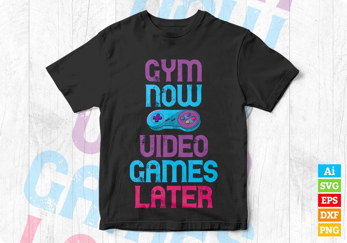 Gym Now Video Games Later Funny Saying Gym Workout Editable T-Shirt Design in Ai Svg Cutting Printable Files