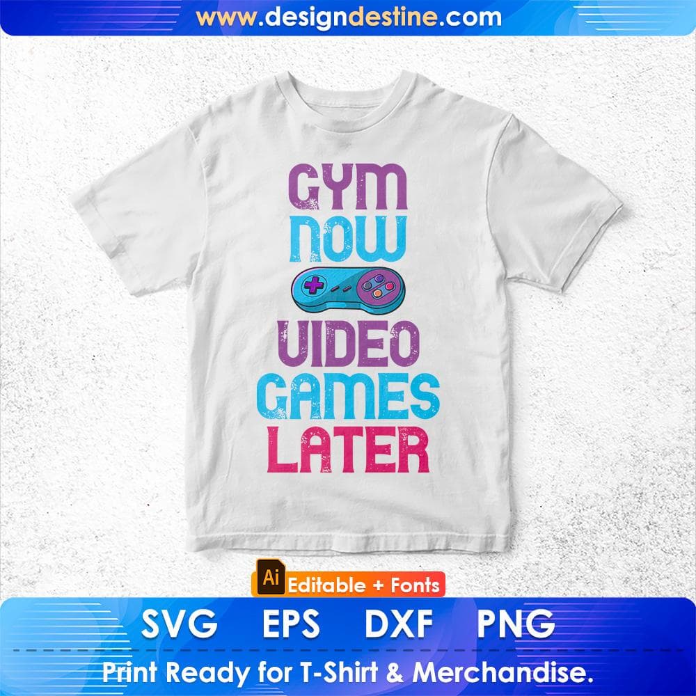 Gym Now Video Games Later Funny Saying Gym Workout Editable T-Shirt Design in Ai Svg Cutting Printable Files