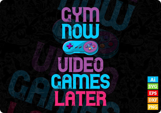 Gym Now Video Games Later Funny Saying Gym Workout Editable T-Shirt Design in Ai Svg Cutting Printable Files