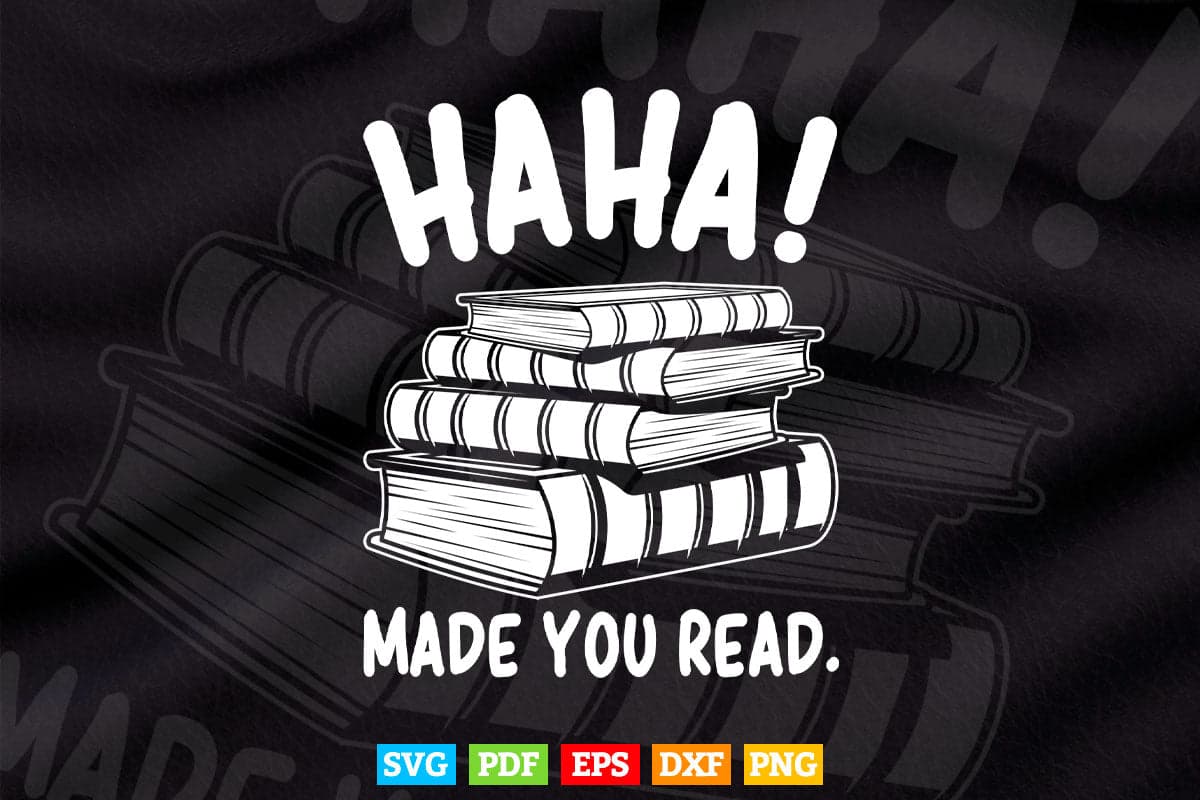 HaHa Made You Read Reading Funny Svg Png Cut Files.