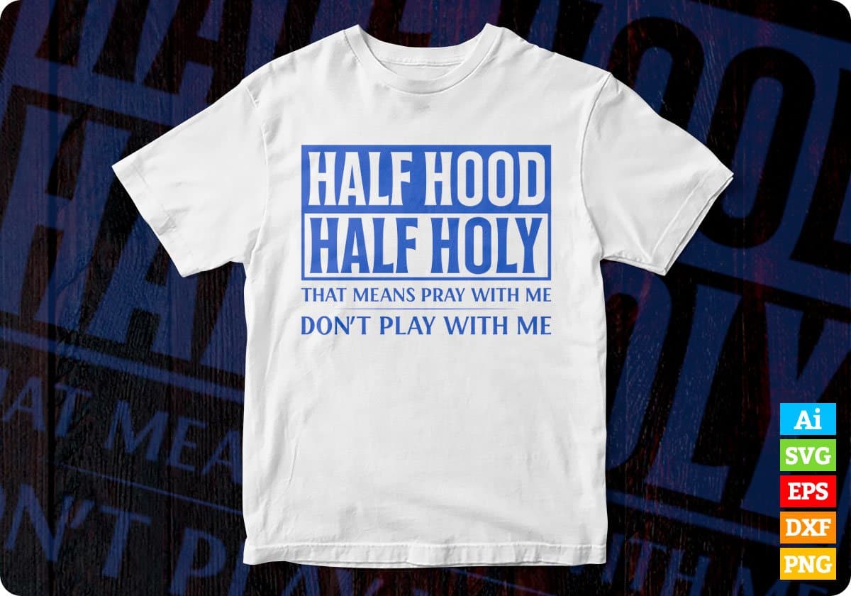 Half Hood Half Holy Funny Christian Editable Vector T-shirt Design in Ai Svg Png Files