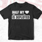 Half My Love Is Deployed T shirt Design In Svg Cutting Printable Files