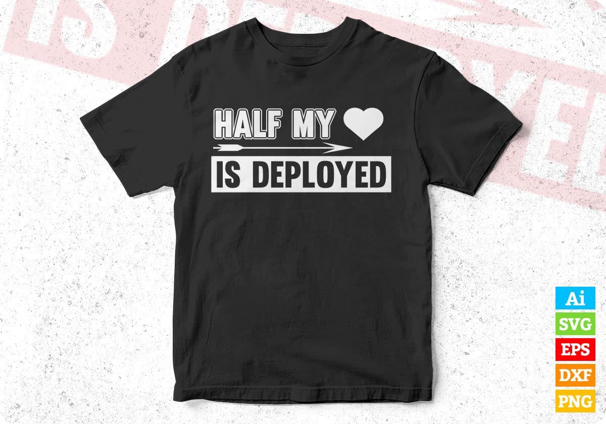 Half My Love Is Deployed T shirt Design In Svg Cutting Printable Files