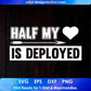 Half My Love Is Deployed T shirt Design In Svg Cutting Printable Files