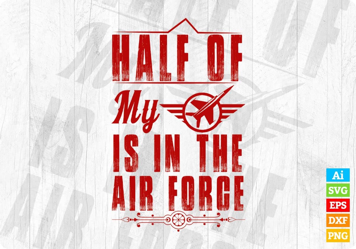 Half Of My Is In The Air Force Editable T shirt Design Svg Cutting Printable Files