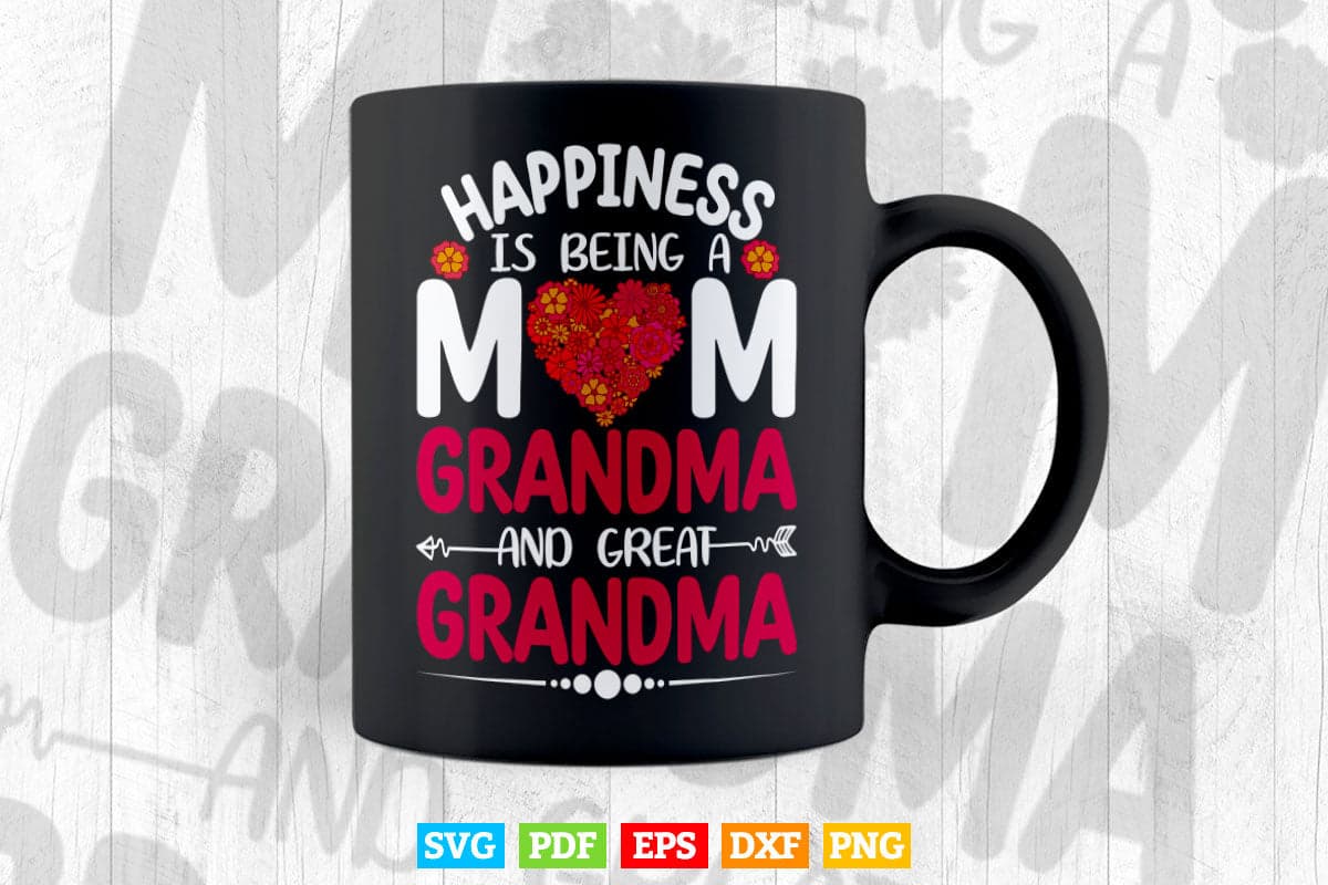 Happiness Is Being a Mom Grandma And Great Grandma Svg Png Cut Files.