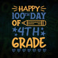 Happy 100th Day Of 4th Grade Editable Vector T-shirt Design in Ai Svg Files