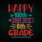 Happy 100th Day Of 6th Grade School Editable Vector T-shirt Design in Ai Svg Files